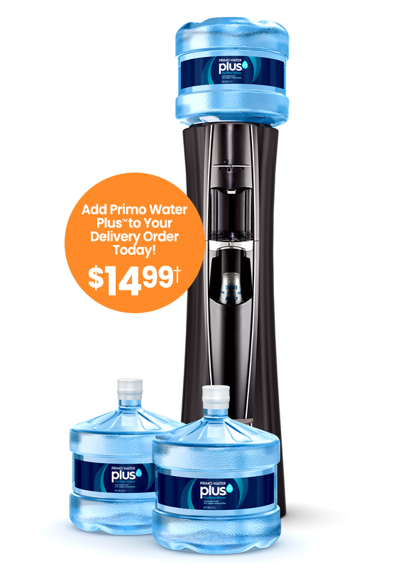 Add Primo Plus to Your Delivery Order Today! $14.99 per 3-gallon bottle